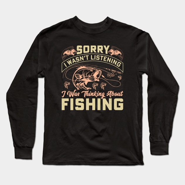 sorry I wasn't listening I was thinking about fishing Long Sleeve T-Shirt by Jason